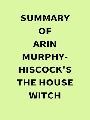 cover image of Summary of Arin Murphy-Hiscock's the House Witch
